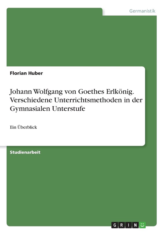Couverture_Johann Wolfgang von Goethes Erlkönig. Verschiedene Unterrichtsmethoden in der Gymnasialen Unterstufe