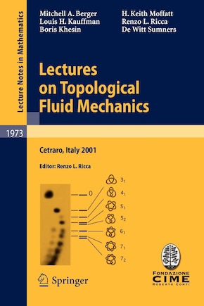 Lectures on Topological Fluid Mechanics: Lectures given at the C.I.M.E. Summer School held in Cetraro, Italy, July 2 - 10, 2001