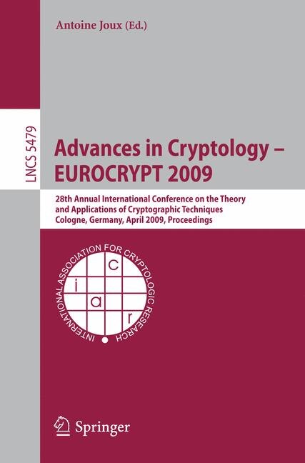 Advances in Cryptology - EUROCRYPT 2009: 28th Annual International Conference on the Theory and Applications of Cryptographic Techniques, Cologne, Germany, April 26-30, 2009, Proceedings