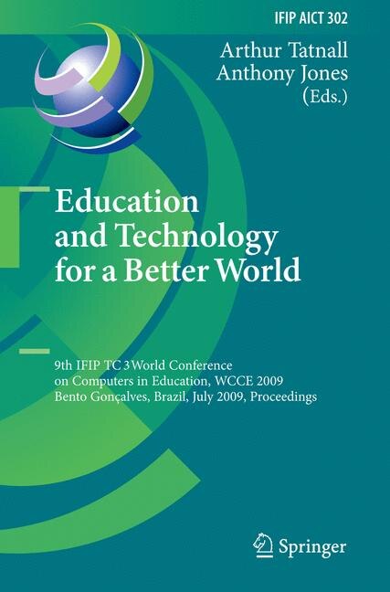 Education and Technology for a Better World: 9th IFIP TC 3 World Conference on Computers in Education, WCCE 2009, Bento Goncalves, Brazil, July 27-31, 2009, Proceedings