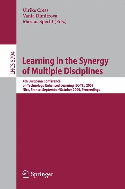 Learning in the Synergy of Multiple Disciplines: 4th European Conference on Technology Enhanced Learning, EC-TEL 2009 Nice, France, September 29-October 2, 2009 Proceedings