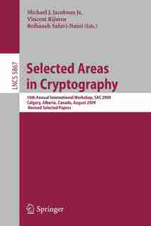 Selected Areas in Cryptography: 16th International Workshop, SAC 2009, Calgary, Alberta, Canada, August 13-14, 2009, Revised Select by Michael J. JACOBSON
