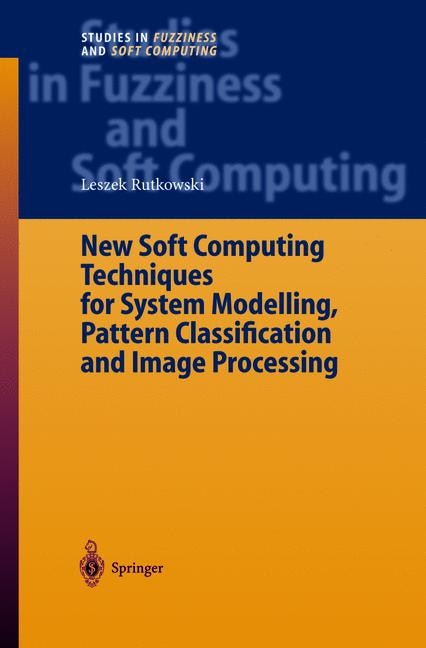 Front cover_New Soft Computing Techniques for System Modeling, Pattern Classification and Image Processing