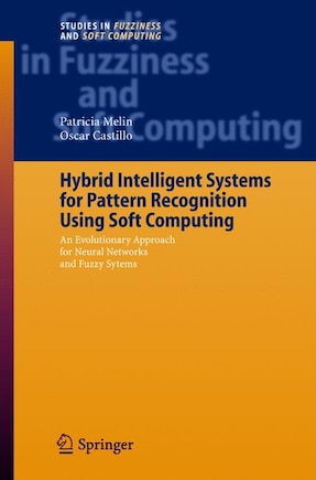 Hybrid Intelligent Systems for Pattern Recognition Using Soft Computing: An Evolutionary Approach for Neural Networks and Fuzzy Systems