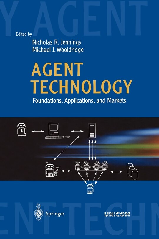 Agent Technology: Foundations, Applications, and Markets