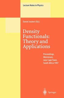 Density Functionals: Theory and Applications: Proceedings of the Tenth Chris Engelbrecht Summer School in Theoretical Physics Held at Meerensee, near Cape Town, South Africa, 19-29 January 1997