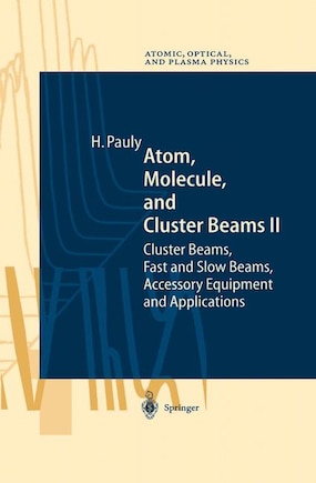 Atom, Molecule, and Cluster Beams II: Cluster Beams, Fast and Slow Beams, Accessory Equipment and Applications