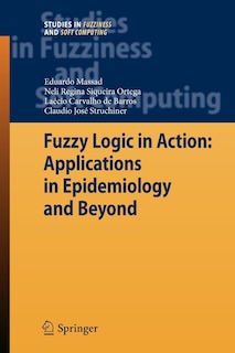 Fuzzy Logic In Action: Applications In Epidemiology And Beyond