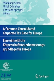 Front cover_A Common Consolidated Corporate Tax Base for Europe - Eine Einheitliche Körperschaftsteuerbemessungsgrundlage Für Europa