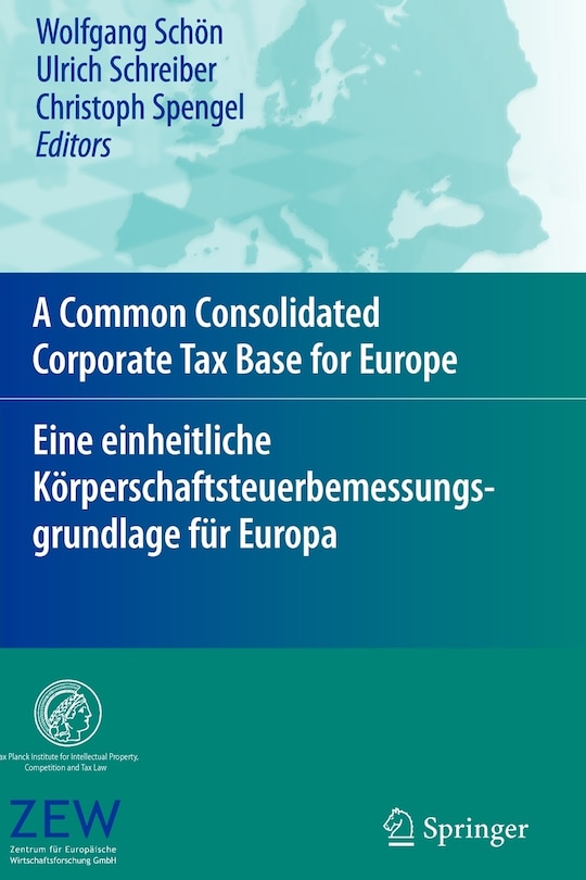 Front cover_A Common Consolidated Corporate Tax Base for Europe - Eine Einheitliche Körperschaftsteuerbemessungsgrundlage Für Europa