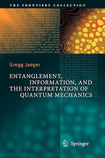 Front cover_Entanglement, Information, and the Interpretation of Quantum Mechanics