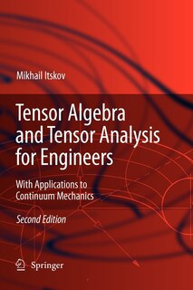 Tensor Algebra and Tensor Analysis for Engineers: With Applications to Continuum Mechanics
