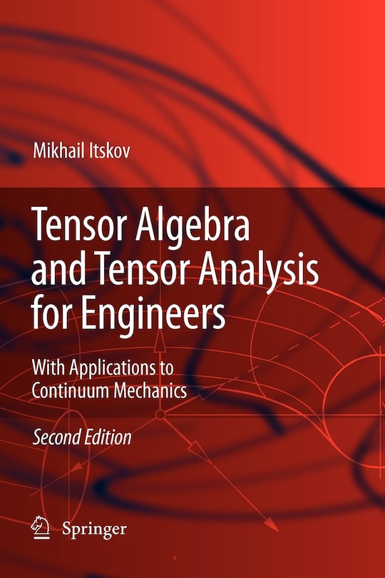 Tensor Algebra and Tensor Analysis for Engineers: With Applications to Continuum Mechanics