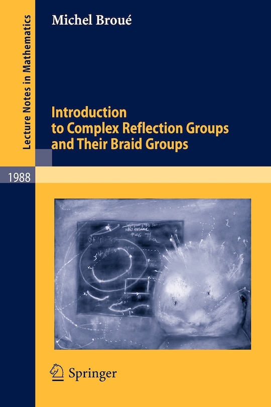 Front cover_Introduction to Complex Reflection Groups and Their Braid Groups