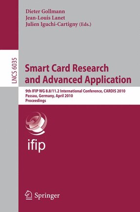 Smart Card Research and Advanced Applications: 9th IFIP WG 8.8/11.2 International Conference, CARDIS 2010, Passau, Germany, April 14-16, 2010, Proceedings