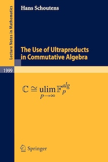 Front cover_The Use of Ultraproducts in Commutative Algebra