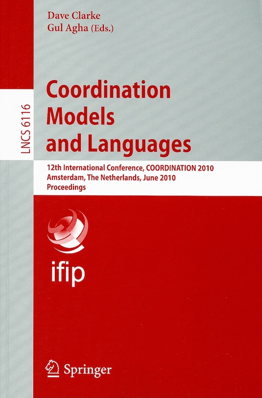 Coordination Models and Languages: 12th International Conference, COORDINATION 2010, Amsterdam, The Netherlands, June 7-9, 2010, Proceedings