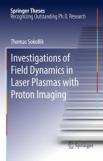 Couverture_Investigations of Field Dynamics in Laser Plasmas with Proton Imaging
