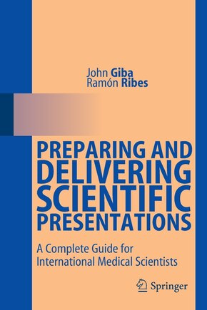 Preparing and Delivering Scientific Presentations: A Complete Guide for International Medical Scientists