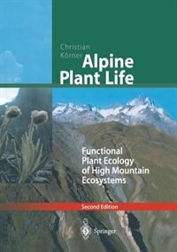 Alpine Plant Life: Functional Plant Ecology of High Mountain Ecosystems