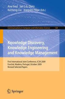 Knowledge Discovery, Knowledge Engineering and Knowledge Management: First International Joint Conference, IC3K 2009, Funchal, Madeira, Portugal, October 6-8, 2009, Revised Selected Papers