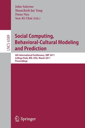 Social Computing, Behavioral-Cultural Modeling and Prediction: 4th International Conference, SBP 2011, College Park, MD, USA, March 29-31, 2011. Proceedings