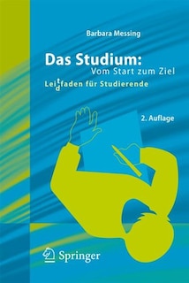 Das Studium: Vom Start Zum Ziel: Lei(d)tfaden Für Studierende