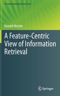 Front cover_A Feature-Centric View of Information Retrieval