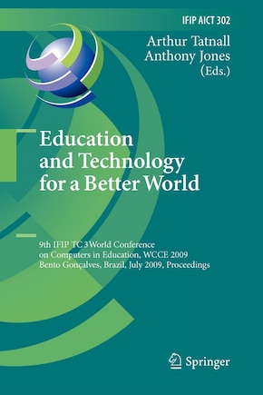 Education and Technology for a Better World: 9th IFIP TC 3 World Conference on Computers in Education, WCCE 2009, Bento Goncalves, Brazil, July 27-31, 2009, Proceedings