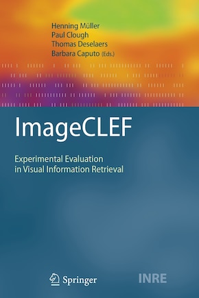 ImageCLEF: Experimental Evaluation in Visual Information Retrieval