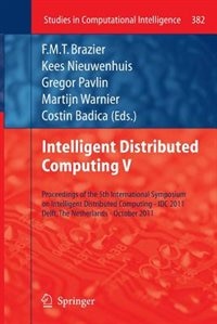 Intelligent Distributed Computing V: Proceedings of the 5th International Symposium on Intelligent Distributed Computing - IDC 2011, Delft, the Netherlands - October 2011