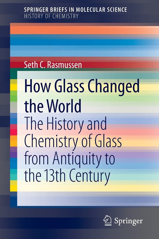 How Glass Changed the World: The History and Chemistry of Glass from Antiquity to the 13th Century