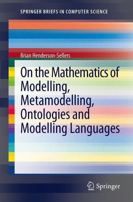Couverture_On the Mathematics of Modelling, Metamodelling, Ontologies and Modelling Languages