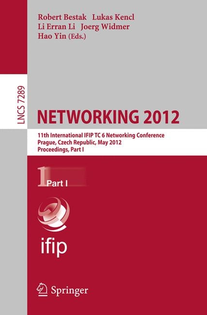 NETWORKING 2012: 11th International IFIP TC 6 Networking Conference, Prague, Czech Republic, May 21-25, 2012, Proceedings, Part I