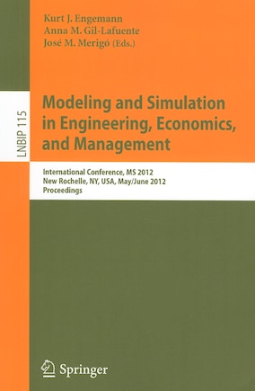 Modeling and Simulation in Engineering, Economics, and Management: International Conference, MS 2012, New Rochelle, NY, USA, May 30 - June 1, 2012, Proceedings