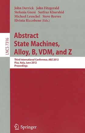 Abstract State Machines, Alloy, B, VDM, and Z: Third International Conference, ABZ 2012, Pisa, Italy, June 18-21, 2012. Proceedings