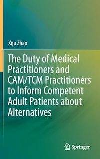 Couverture_The Duty of Medical Practitioners and CAM/TCM Practitioners to Inform Competent Adult Patients about Alternatives