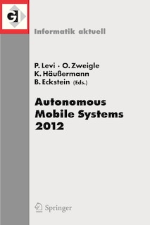 Autonomous Mobile Systems 2012: 22. Fachgespräch Stuttgart, 26. bis 28. September 2012