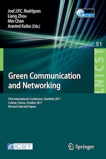 Green Communication and Networking: First International Conference, GreeNets 2011, Colmar, France, October 5-7, 2011, Revised Selected Papers