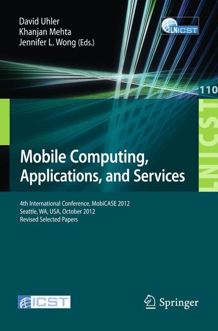 Mobile Computing, Applications, and Services: Fourth International Conference, MobiCASE 2012, Seattle, WA, USA, October 2012. Revised Selected Papers