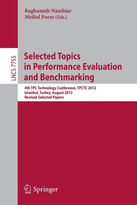 Selected Topics in Performance Evaluation and Benchmarking: 4th TPC Technology Conference, TPCTC 2012, Istanbul, Turkey, August 27, 2012, Revised Selected Papers