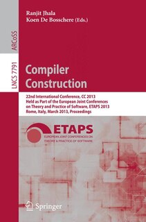 Compiler Construction: 22nd International Conference, CC 2013, Held as Part of the European Joint Conferences on Theory and Practice of Software, ETAPS 2013, Rome, Italy, March 16-24, 2013, Proceedings