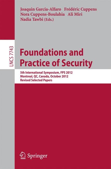 Foundations and Practice of Security: 5th International Symposium on Foundations and Practice of Security, FPS 2012, Montreal, QC, Canada, October 25-26, 2012, Revised Selected Papers