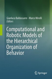 Front cover_Computational and Robotic Models of the Hierarchical Organization of Behavior