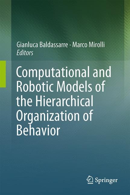 Front cover_Computational and Robotic Models of the Hierarchical Organization of Behavior