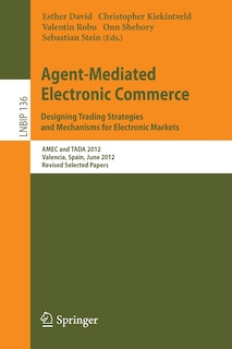 Front cover_Agent-Mediated Electronic Commerce. Designing Trading Strategies and Mechanisms for Electronic Markets
