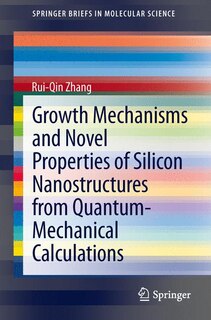 Front cover_Growth Mechanisms and Novel Properties of Silicon Nanostructures from Quantum-Mechanical Calculations