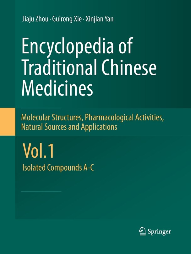 Encyclopedia of Traditional Chinese Medicines - Molecular Structures, Pharmacological Activities, Natural Sources and Applications: Vol. 1: Isolated Compounds A-C