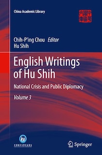 English Writings Of Hu Shih: National Crisis And Public Diplomacy (volume 3)