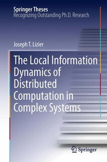 Front cover_The Local Information Dynamics of Distributed Computation in Complex Systems